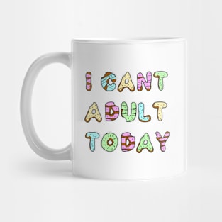 I Can't Adult Today Mug